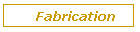 Fabrication